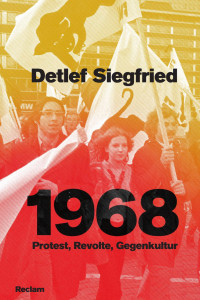 Detlef Siegfried — 1968. Protest, Revolte, Gegenkultur