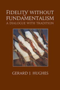 Hughes, Gerard J.; — Fidelity Without Fundamentalism