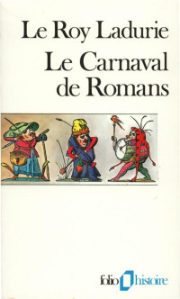 Emmanuel Le Roy Ladurie — Le Carnaval de Romans : de la Chandeleur au mercredi des Cendres 1579-1580