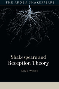 Nigel Wood; — Shakespeare and Reception Theory