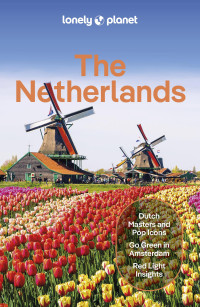 Barbara Woolsey, Abigail Blasi, Mark Elliott, Catherine Le Nevez, Sara van Geloven — Lonely Planet The Netherlands 9