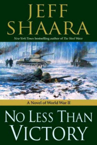 Jeff Shaara — No Less Than Victory: A Novel of World War II