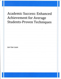 Jon Van Loon — Academic Success: Enhanced Achievement for Average Students-Proven Techniques