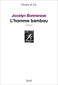 Jocelyn Bonnerave [Bonnerave, Jocelyn] — L'homme bambou