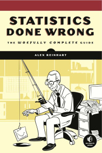 Alex Reinhart — Statistics Done Wrong: The Woefully Complete Guide