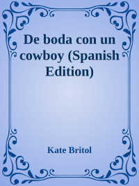 Kate Britol — De boda con un cowboy (Spanish Edition)