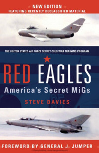 Steve Davies (Author), General J. Jumper (Forword) — Red Eagles: America’s Secret MiGs