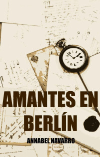 Annabel Navarro — Amantes en Berlín (Spanish Edition)