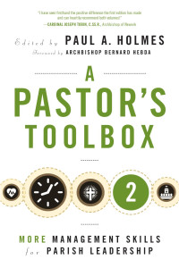 Paul A. Holmes, Editor, Foreword by Archbishop Bernard Hebda — A Pastor's Toolbox 2: More Management Skills for Parish Leadership