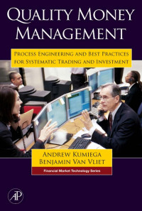 Andrew Kumiega and Benjamin Van Vliet — Quality Money Management : Process Engineering and Best Practices for Systematic Trading and Investment