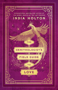 India Holton — The Ornithologist's Field Guide to Love