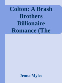 Jenna Myles — Colton: A Brash Brothers Billionaire Romance (The Brash Brothers Book 3)