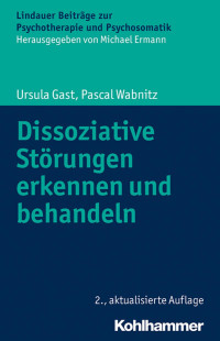 Ursula Gast & Pascal Wabnitz — Dissoziative Störungen erkennen und behandeln