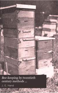 J. E. Hand — Bee-keeping by twentieth century methods ...