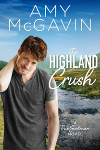 Amy McGavin — The Highland Crush (True Scotsman Book 3)