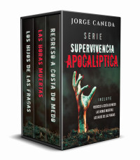 Jorge Caneda — SERIE SUPERVIVENCIA APOCALÍPTICA: THRILLER DISTÓPICO DE APRENDIZAJE Y RESISTENCIA HUMANA