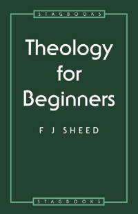 Frank J. Sheed; — Theology for Beginners