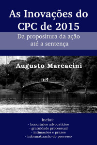 Marcacini, Augusto — As Inovações do CPC de 2015: Da propositura da ação até a sentença
