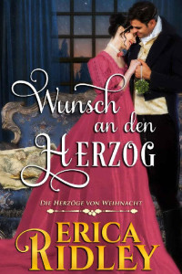 Erica Ridley — Wunsch an den Herzog (Die Herzöge von Weihnacht 3) (German Edition)