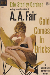 A. A. Fair (Erle Stanley Gardner) — Gold Comes in Bricks