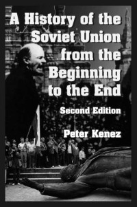 Peter Kenez — A History of the Soviet Union from the Beginning to the End