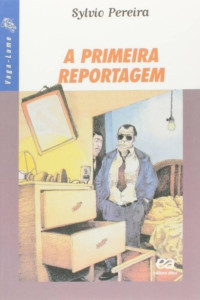 Sylvio Pereira [Pereira, Sylvio] — A Primeira reportagem