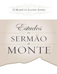 D. Martyn Lloyd-Jones — Estudos no Sermão do Monte