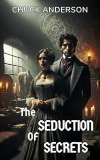 Chuck Anderson — The Seduction of Secret: A Gothic Tale of Science Fiction and Madness