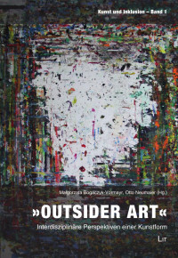 Malgorzata Bogaczyk-Vormayr, Otto Neumaier (Hg.) — "Outsider Art"