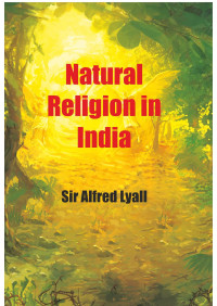 Sir Alfred Lyall; — Natural Religion In India