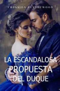 Cressida Blythewood — La escandalosa propuesta del duque