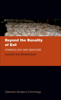 Augustine Brannigan; — Beyond the Banality of Evil