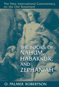 O. Palmer Robertson — The Books of Nahum, Habakkuk, and Zephaniah