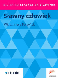 Włodzimierz Perzyński — Sławny człowiek (1907)