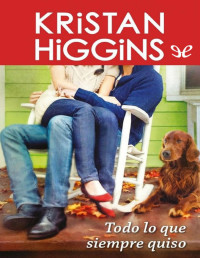 Kristan Higgins — Todo Lo Que Siempre Quiso