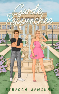 Rebecca Jenshak — Garde rapprochée (Les Filles Du Campus t. 4) (French Edition)