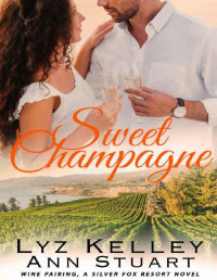 Lyz Kelley & Ann Stuart — Sweet Champagne: Wine Pairing, A Silver Fox Resort Second Chance Romance