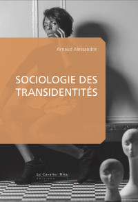 Arnaud Alessandrin — Sociologie des transidentités