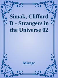 Mirage — Simak, Clifford D - Strangers in the Universe 02