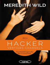 Meredith Wild — Hacker Acte 3 Vertiges charnels (French Edition)