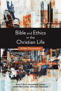 Bruce C. Birch, Jacqueline E. Lapsley — Bible and Ethics in the Christian Life