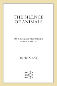 John Gray — The Silence of Animals