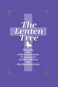 Smith, Dean Lambert; — The Lenten Tree: Devotions for Children and Adults to Prepare for Christ's Death and His Resurrection