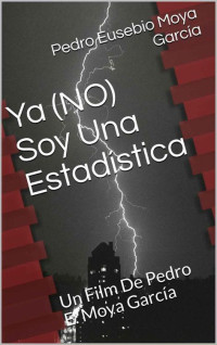 Pedro Eusebio Moya García — Ya (NO) Soy Una Estadística: Un Film De Pedro E. Moya García (Spanish Edition)