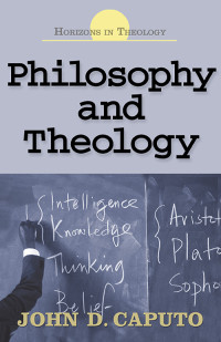 Caputo, John D.; — Philosophy and Theology