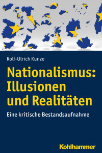 Rolf-Ulrich Kunze — Nationalismus: Illusionen und Realitäten