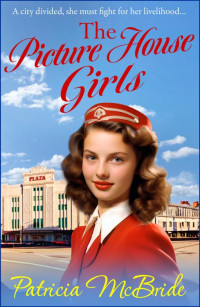 Patricia McBride — The Picture House Girls (The Lily Baker Series)