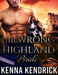 Kenna Kendrick — The Wrong Highland Bride: Scottish Medieval Highlander Romance