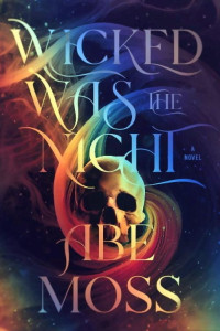 Abe Moss — Wicked Was the Night: A Novel