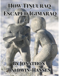 Jonathon Baldwin-Hansen — How Tiŋuuraq Escaped Igimaraq